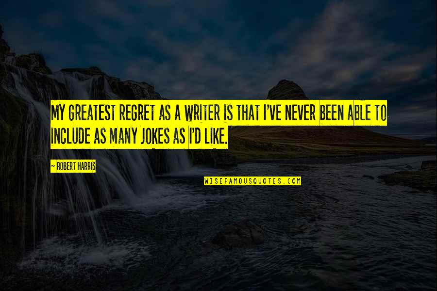 I Never Regret Quotes By Robert Harris: My greatest regret as a writer is that