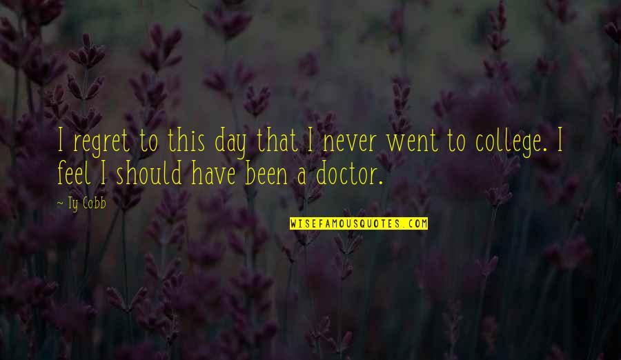 I Never Regret Quotes By Ty Cobb: I regret to this day that I never