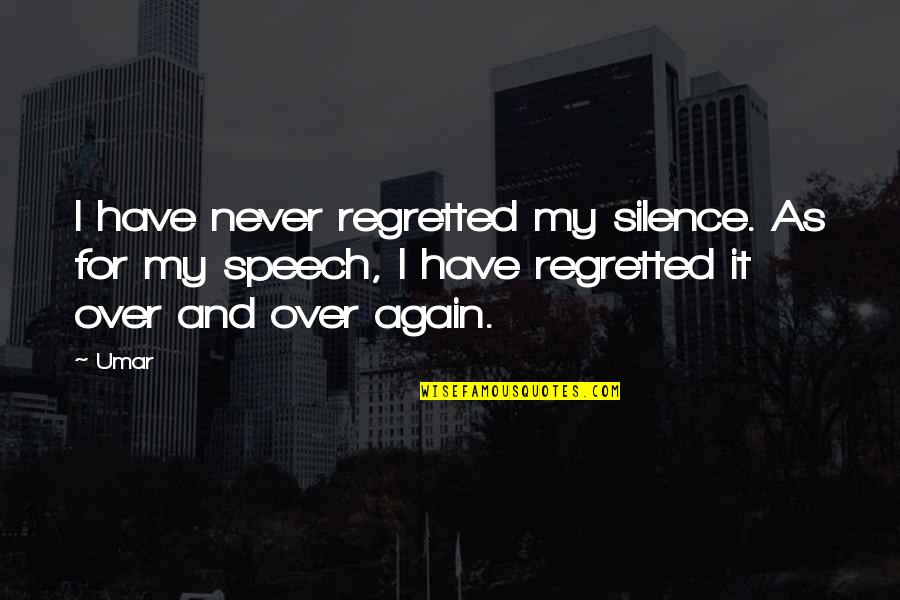 I Never Regret Quotes By Umar: I have never regretted my silence. As for