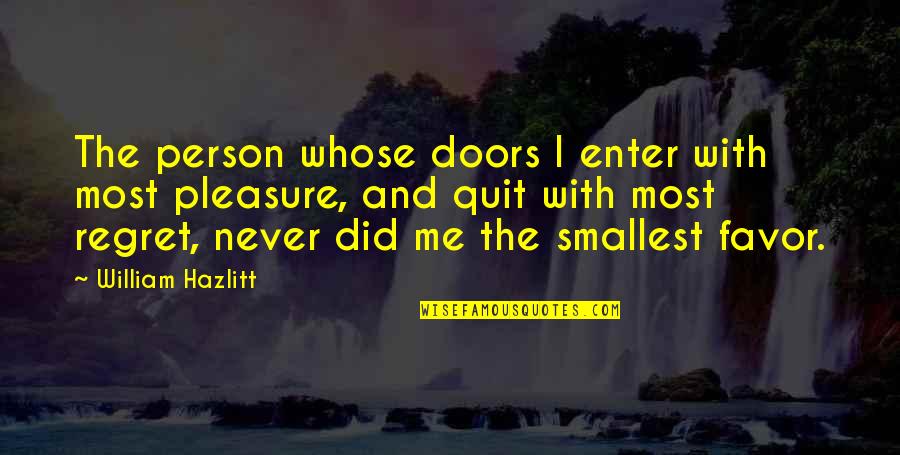I Never Regret Quotes By William Hazlitt: The person whose doors I enter with most