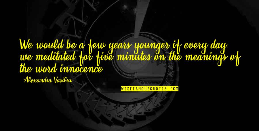 I Never Said Goodbye Quotes By Alexandra Vasiliu: We would be a few years younger,if every I Never Said Goodbye Quotes By Alexandra Vasiliu: We would be a few years younger,if every