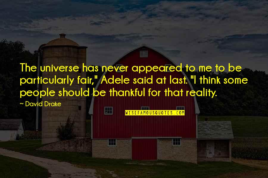 I Never Said That Quotes By David Drake: The universe has never appeared to me to
