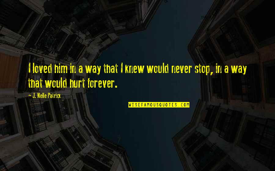I Never Stop Quotes By J. Nelle Patrick: I loved him in a way that I