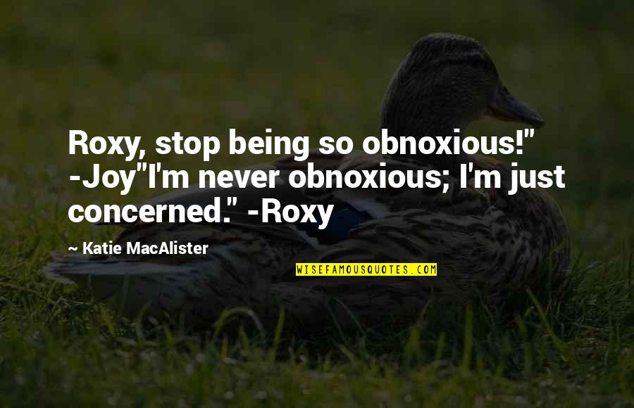 I Never Stop Quotes By Katie MacAlister: Roxy, stop being so obnoxious!" -Joy"I'm never obnoxious;