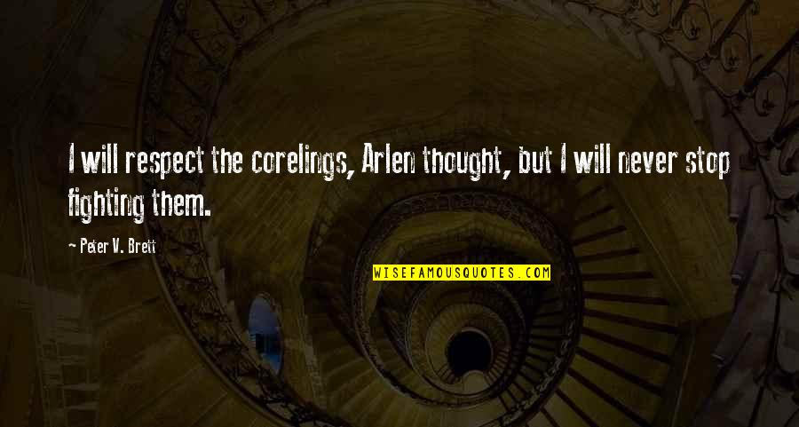 I Never Stop Quotes By Peter V. Brett: I will respect the corelings, Arlen thought, but