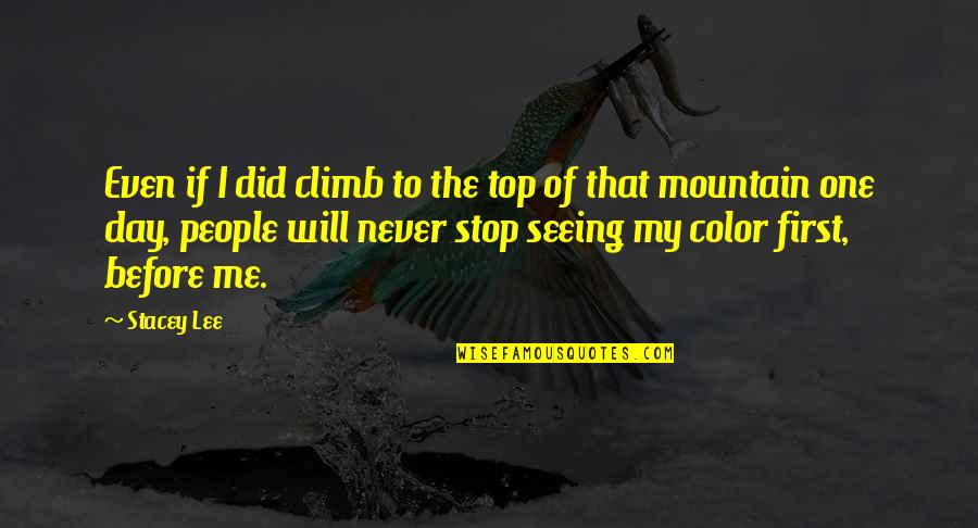I Never Stop Quotes By Stacey Lee: Even if I did climb to the top