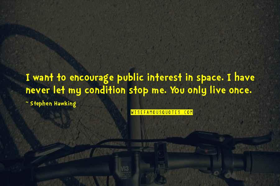 I Never Stop Quotes By Stephen Hawking: I want to encourage public interest in space.