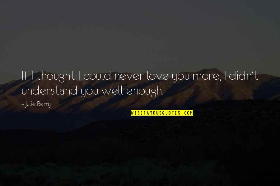 I Never Thought I Could Love Quotes By Julie Berry: If I thought I could never love you