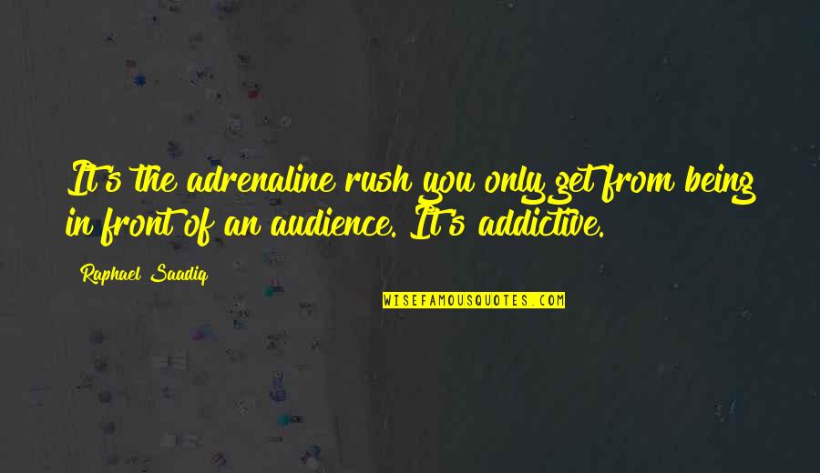 I Never Thought I Could Love Quotes By Raphael Saadiq: It's the adrenaline rush you only get from I Never Thought I Could Love Quotes By Raphael Saadiq: It's the adrenaline rush you only get from