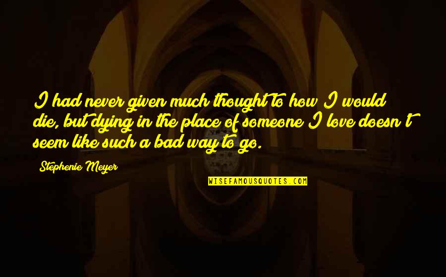 I Never Thought I Would Be In Love Like This Quotes By Stephenie Meyer: I had never given much thought to how