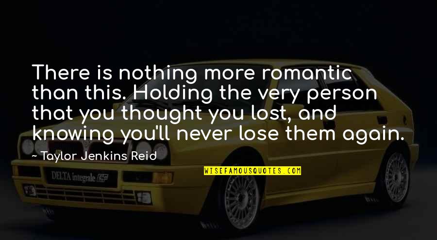 I Never Thought I'd Lose You Quotes By Taylor Jenkins Reid: There is nothing more romantic than this. Holding