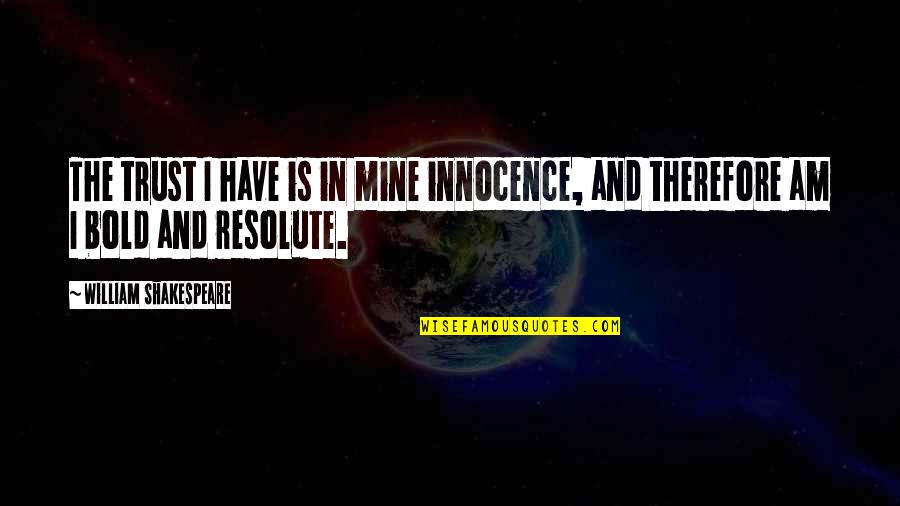 I Never Thought I'd Lose You Quotes By William Shakespeare: The trust I have is in mine innocence,