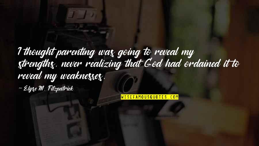 I Never Thought That Quotes By Elyse M. Fitzpatrick: I thought parenting was going to reveal my