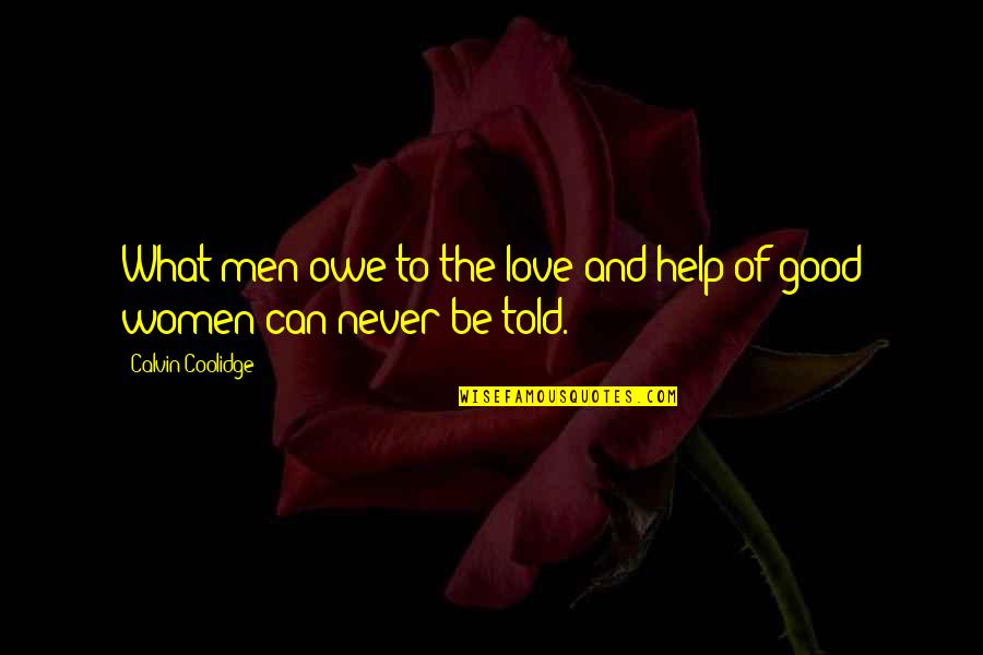 I Never Told You I Love You Quotes By Calvin Coolidge: What men owe to the love and help