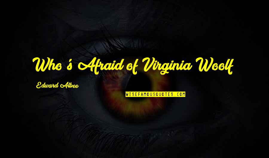 I Never Told You I Love You Quotes By Edward Albee: Who's Afraid of Virginia Woolf?