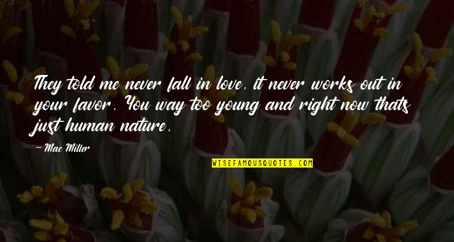 I Never Told You I Love You Quotes By Mac Miller: They told me never fall in love, it
