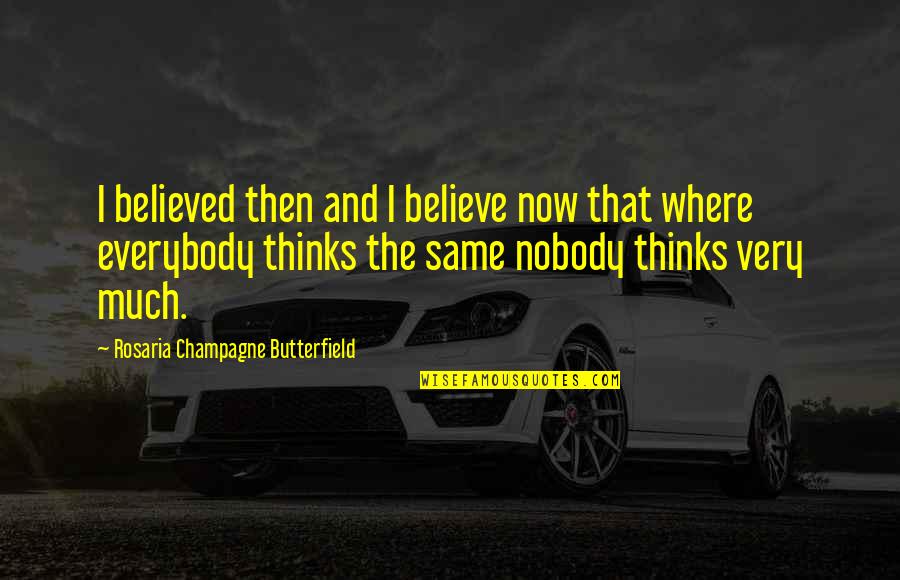 I Nobody Quotes By Rosaria Champagne Butterfield: I believed then and I believe now that