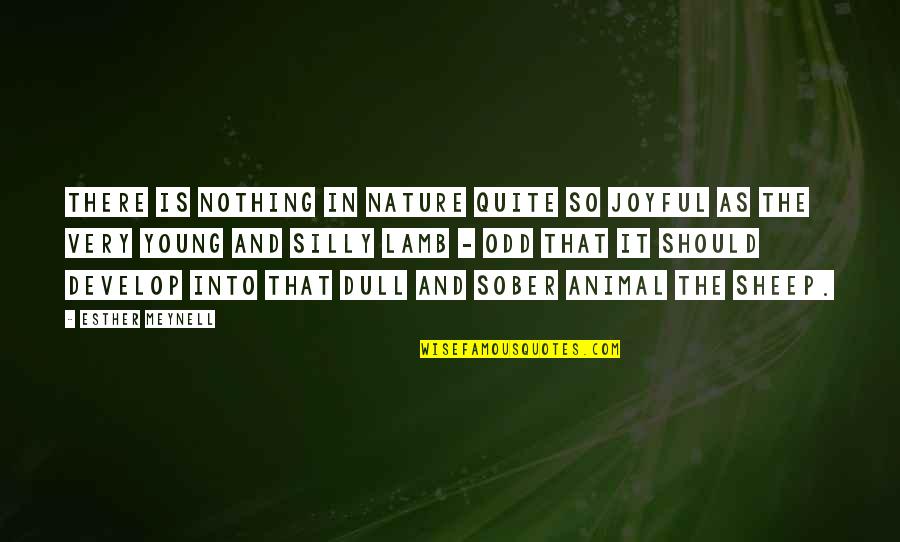 I Not Esther Quotes By Esther Meynell: There is nothing in nature quite so joyful