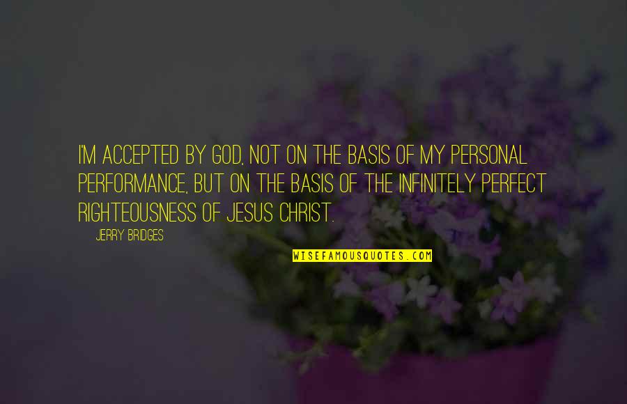 I Not Perfect But God Quotes By Jerry Bridges: I'm accepted by God, not on the basis