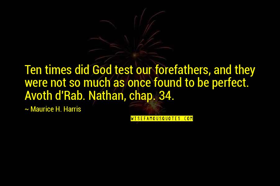 I Not Perfect But God Quotes By Maurice H. Harris: Ten times did God test our forefathers, and