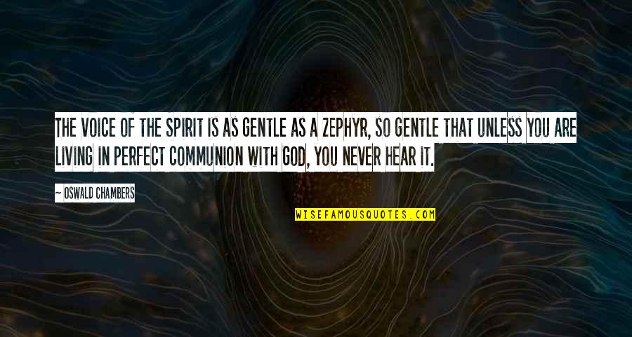 I Not Perfect But God Quotes By Oswald Chambers: The voice of the Spirit is as gentle