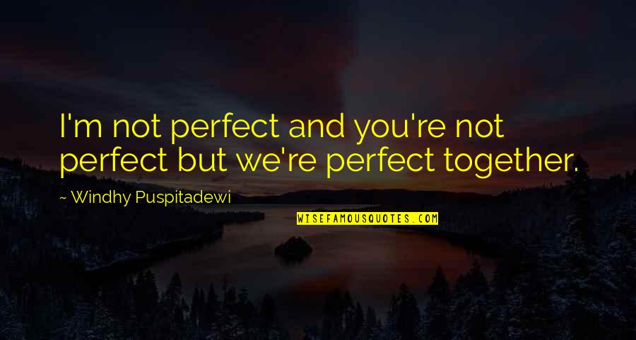 I Not Perfect But I Love You Quotes By Windhy Puspitadewi: I'm not perfect and you're not perfect but