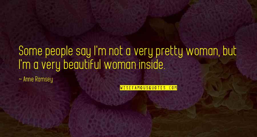 I Not Pretty But Quotes By Anne Ramsey: Some people say I'm not a very pretty