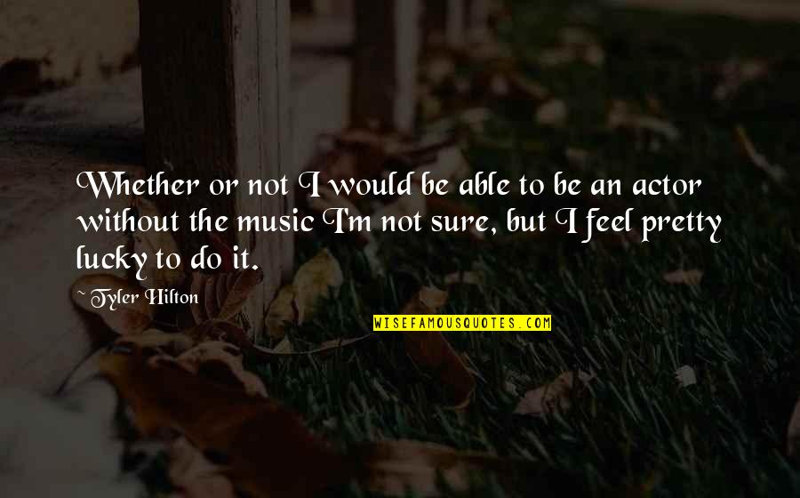 I Not Pretty But Quotes By Tyler Hilton: Whether or not I would be able to