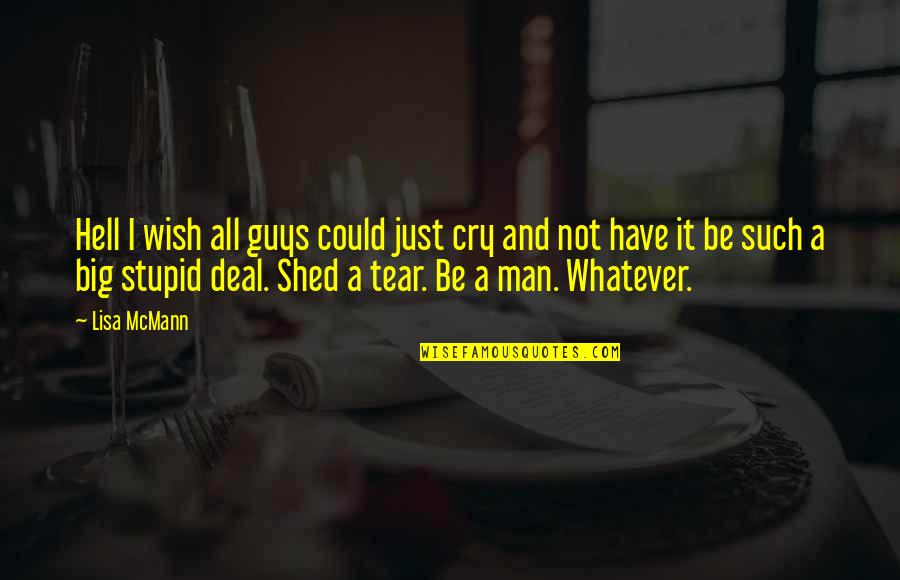 I Not Stupid Quotes By Lisa McMann: Hell I wish all guys could just cry
