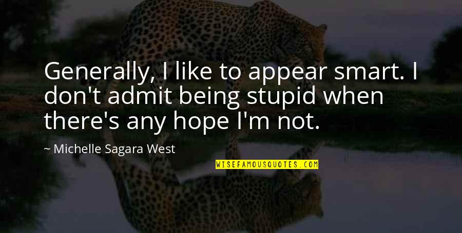 I Not Stupid Quotes By Michelle Sagara West: Generally, I like to appear smart. I don't