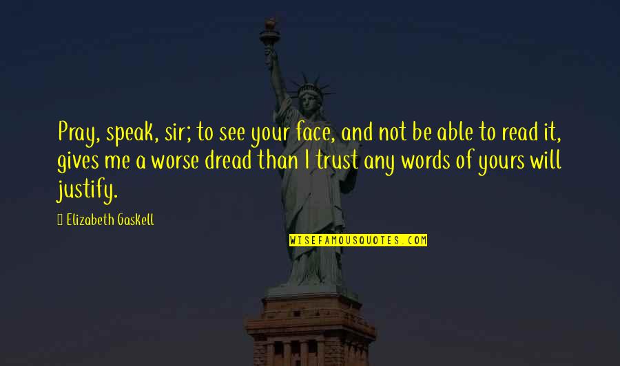I Not Yours Quotes By Elizabeth Gaskell: Pray, speak, sir; to see your face, and