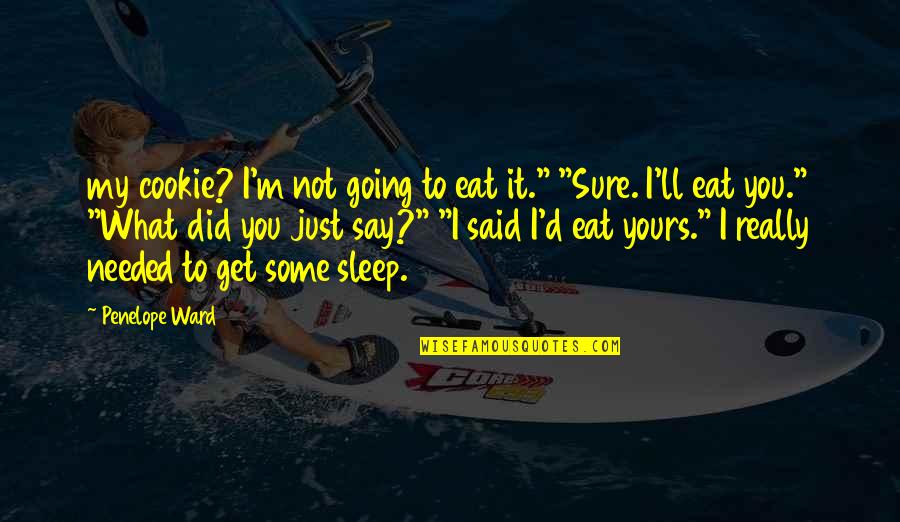 I Not Yours Quotes By Penelope Ward: my cookie? I'm not going to eat it."