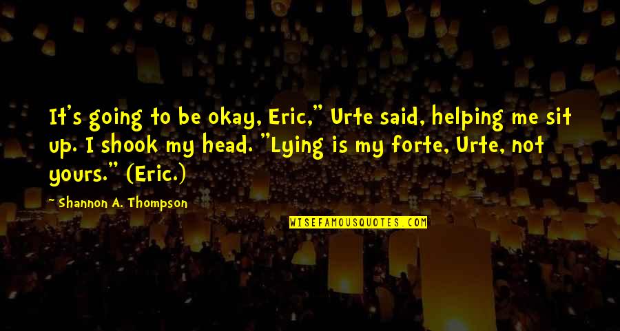 I Not Yours Quotes By Shannon A. Thompson: It's going to be okay, Eric," Urte said,