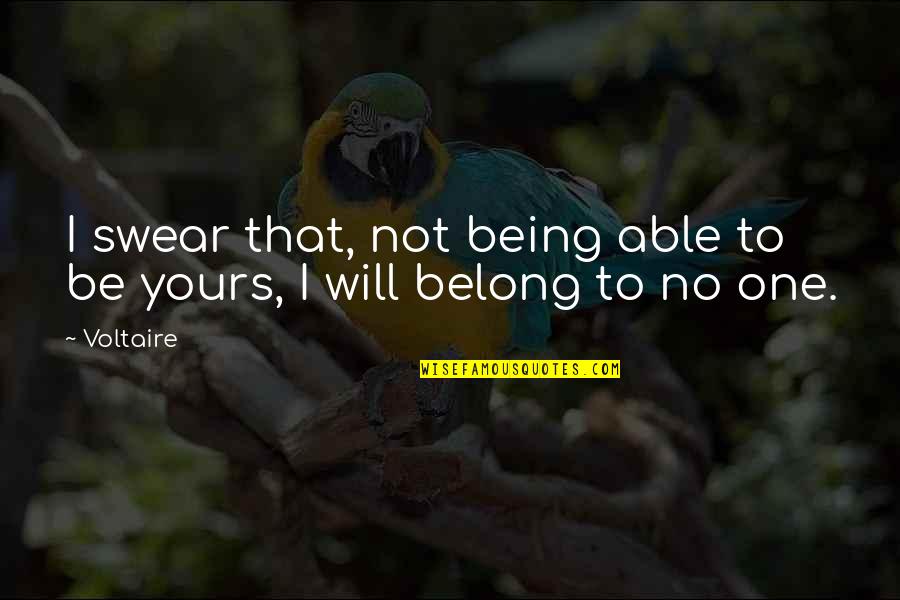 I Not Yours Quotes By Voltaire: I swear that, not being able to be