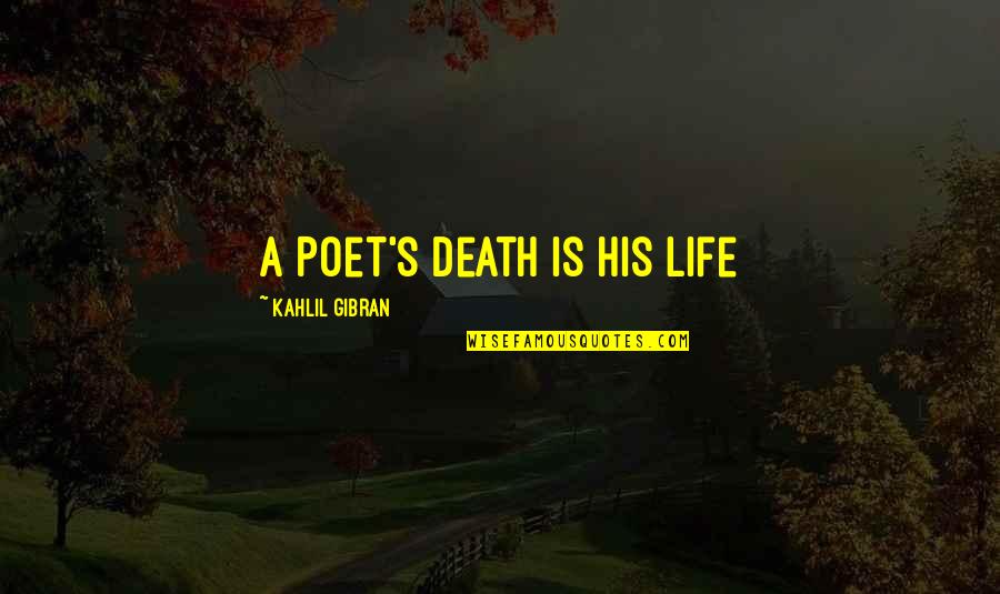 I Notice More Than You Realize Quotes By Kahlil Gibran: A Poet's Death is His Life I Notice More Than You Realize Quotes By Kahlil Gibran: A Poet's Death is His Life