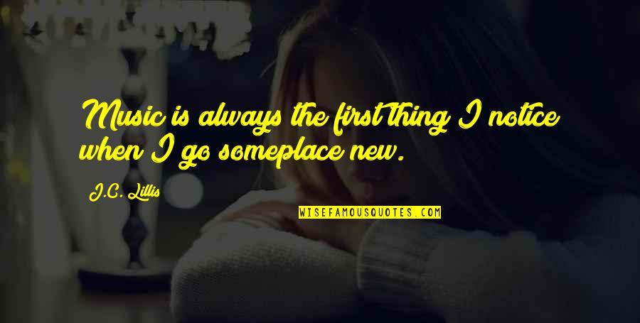 I Notice Quotes By J.C. Lillis: Music is always the first thing I notice