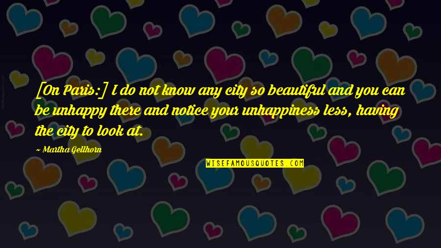 I Notice Quotes By Martha Gellhorn: [On Paris:] I do not know any city