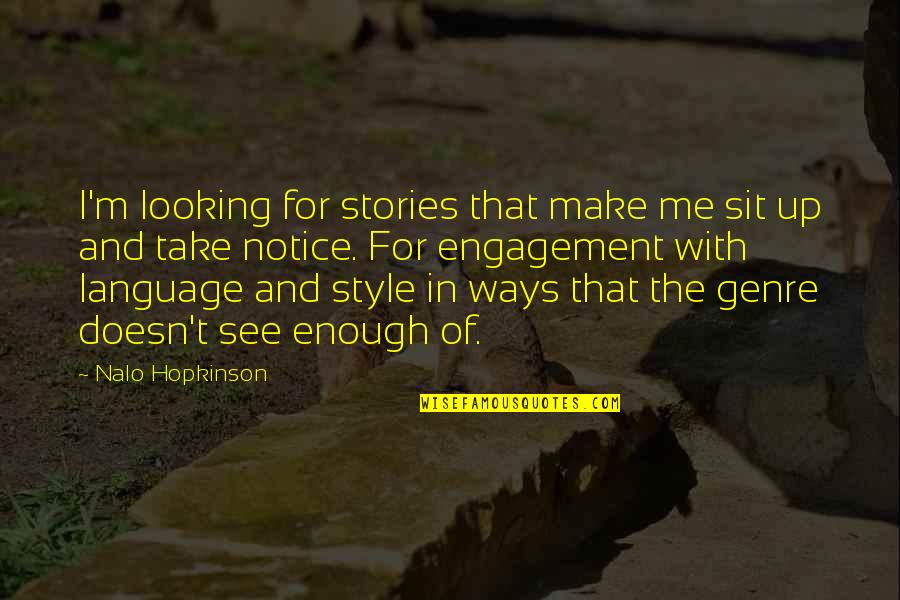 I Notice Quotes By Nalo Hopkinson: I'm looking for stories that make me sit I Notice Quotes By Nalo Hopkinson: I'm looking for stories that make me sit