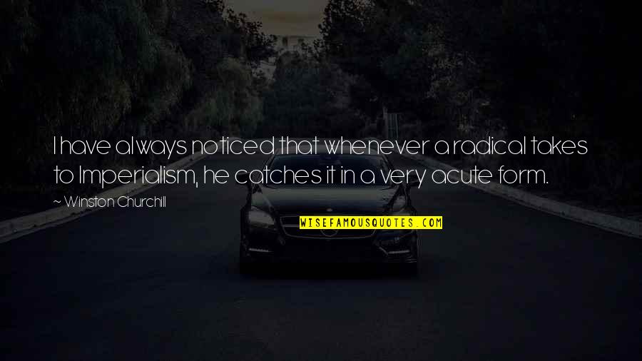 I Noticed Quotes By Winston Churchill: I have always noticed that whenever a radical I Noticed Quotes By Winston Churchill: I have always noticed that whenever a radical