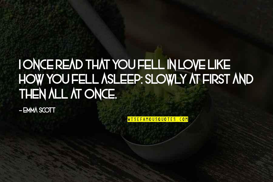 I Once Fell In Love Quotes By Emma Scott: I once read that you fell in love