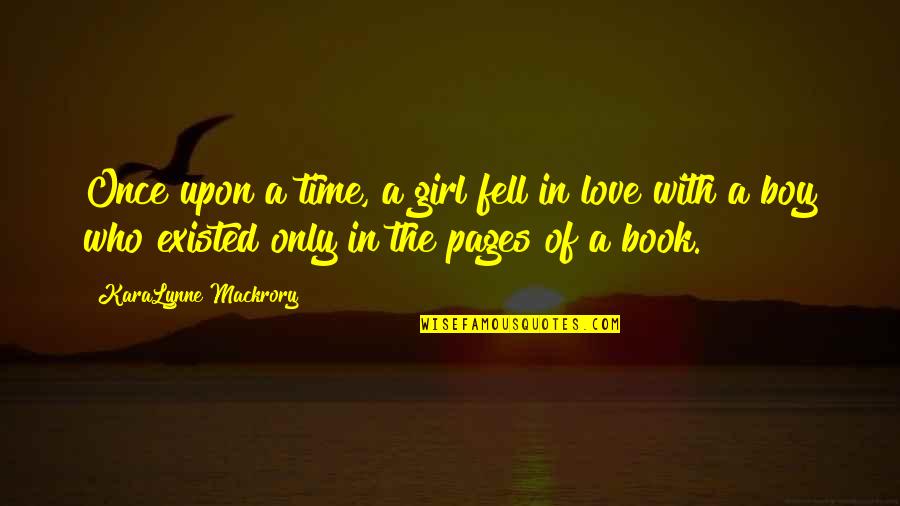 I Once Fell In Love Quotes By KaraLynne Mackrory: Once upon a time, a girl fell in