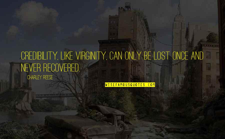 I Once Was Lost Quotes By Charley Reese: Credibility, like virginity, can only be lost once