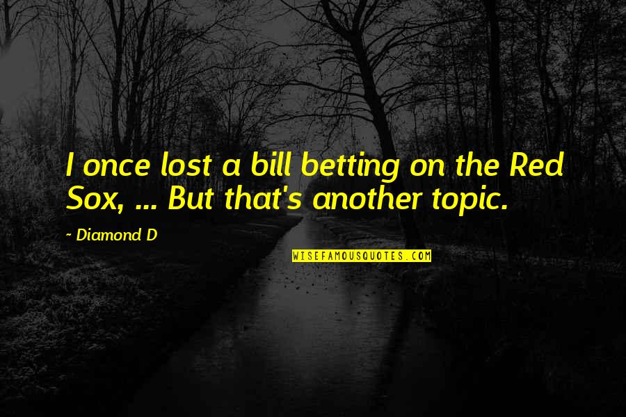 I Once Was Lost Quotes By Diamond D: I once lost a bill betting on the