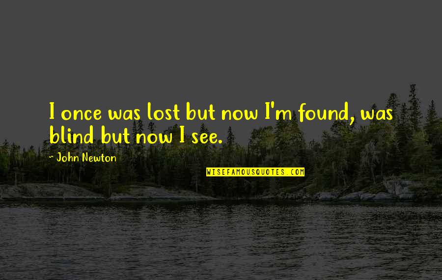 I Once Was Lost Quotes By John Newton: I once was lost but now I'm found,