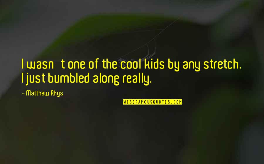 I Only Drink On Two Occasions Quote Quotes By Matthew Rhys: I wasn't one of the cool kids by