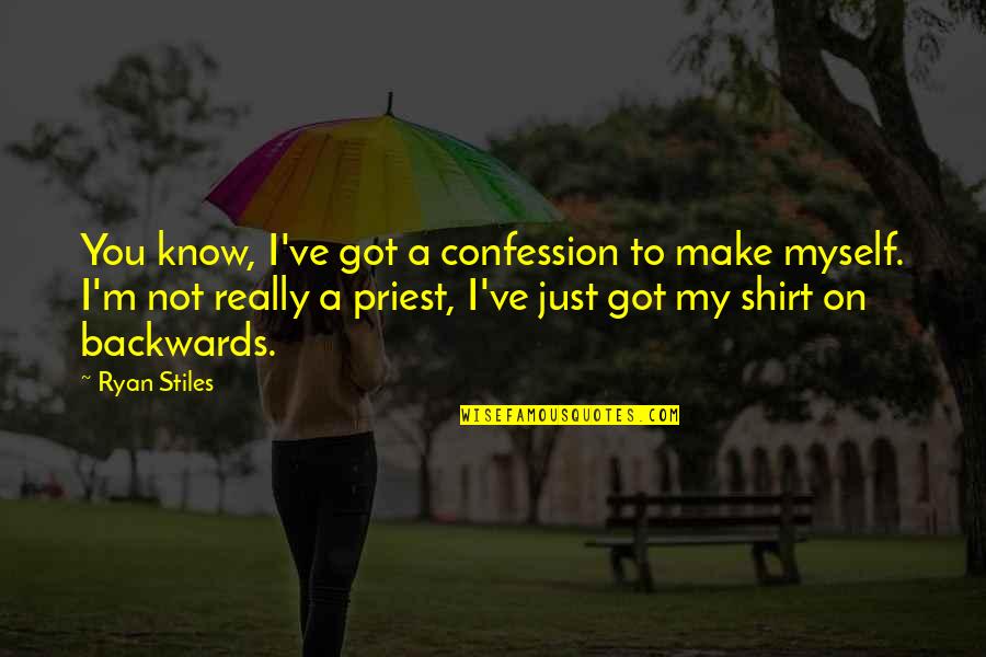 I Only Got Myself Quotes By Ryan Stiles: You know, I've got a confession to make