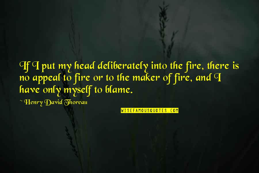 I Only Have Myself Quotes By Henry David Thoreau: If I put my head deliberately into the