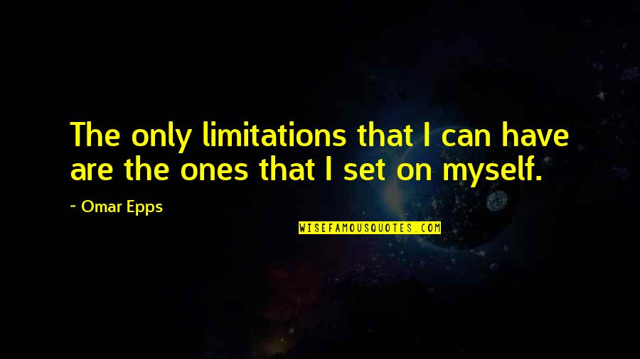 I Only Have Myself Quotes By Omar Epps: The only limitations that I can have are