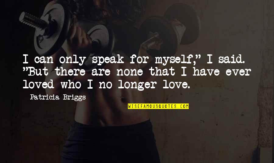 I Only Have Myself Quotes By Patricia Briggs: I can only speak for myself," I said.