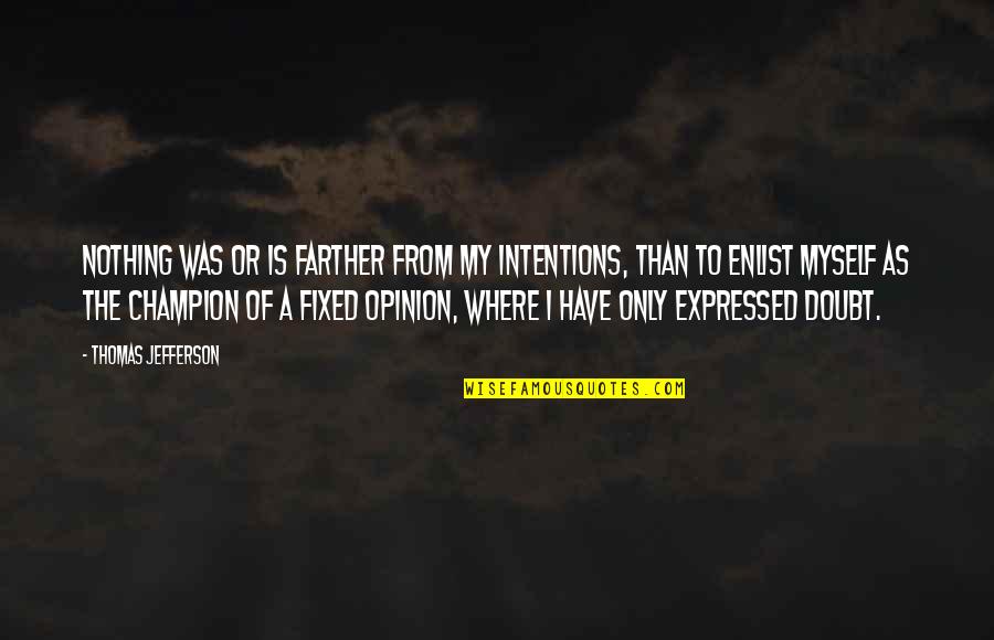 I Only Have Myself Quotes By Thomas Jefferson: Nothing was or is farther from my intentions,